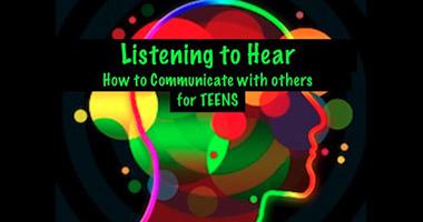 Listening to Hear: How to Communicate with Others for TEENS