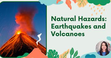 Natural Hazards: Earthquakes and Volcanoes